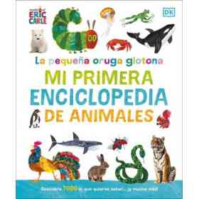 La pequeña Oruga Glotona: Mi Primera Enciclopedia De Animales: Descubre Todo Lo Que Quieres Saber. Y Mucho Más!