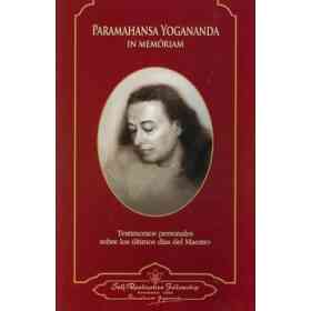Paramahansa Yogananda: in Memoriam. Testimonios Personales Sobre Los Últimos días Del Maestro