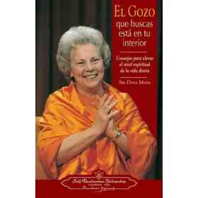 El Gozo Que Buscas Está en Tu Interior: Consejos Para Elevar El Nivel Espiritual De La Vida Diaria