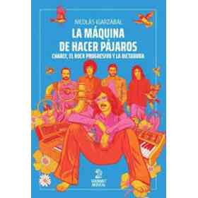 Maquina De Hacer Pajaros, La Charly, El Rock Progresivo Y La Dictadura