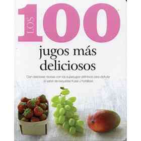 100 Jugos Mas Deliciosos Cien Deliciosas Recetas Con Lo S Superjugos Definitivos Para Disfr