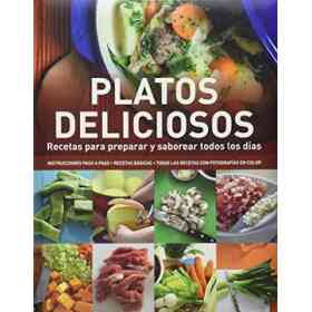 Platos Deliciosos. Recetas Para Preparar Y Saborear Todos Los Días