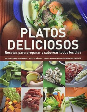 Platos Deliciosos. Recetas Para Preparar Y Saborear Todos Los Días