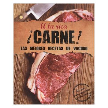 A La Rica Carne: Las Mejores Recetas De Vacuno