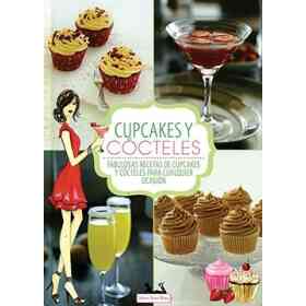 Cupcakes Y Cocteles. Fabulosas Recetas De Cupcakes Y Cocteles Par a Cualquier Ocasion.