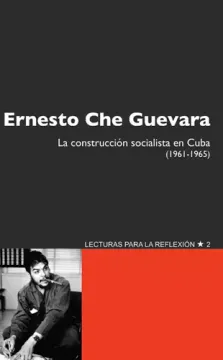 Ernesto Che Guevara. La Construccion Socialista en Cuba 1961 - 1965
