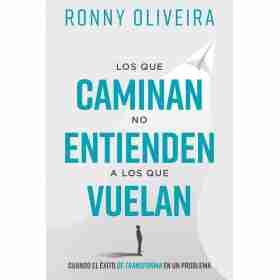 Los Que Caminan No Entienden a Los Que Vuelan