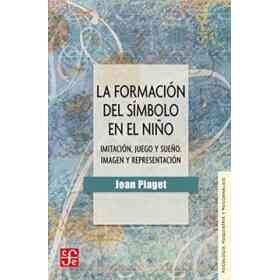 La Formación Del Símbolo en El Niño. Imitación, Juego Y Sueño. Imagen Y Representación