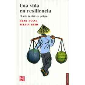 Una Vida en Resiliencia. El Arte De Vivir en Peligro