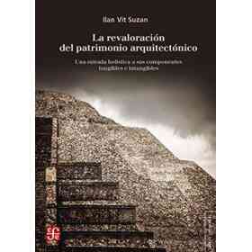 La Revaloración Del Patrimonio Arquitectónico. Una Mirada Holística a Sus Componentes Tangibles E Intangibles