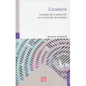 Curaduria: El Poder De La Seleccion en Un Mundo De Excesos