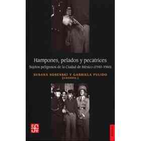 Hampones, Pelados Y Pecatrices - Sujetos Peligrosos De La Ciudad De México (1940-1960)
