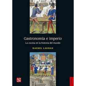 Gastronomía E Imperio. La Cocina en La Historia Del Mundo