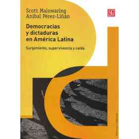 Democracias Y Dictaduras en América Latina. Surgimiento, Supervivencia Y Caída