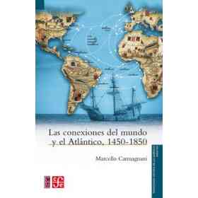 Las Conexiones Del Mundo Y El Atlantico, 1450-1850