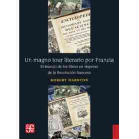 Un Magno Tour Literario Por Francia. El Mundo De Los Libros en vísperas De La Revolución Francesa