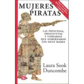 Mujeres Piratas. Las Princesas, Prostitutas Y Corsarias Que Gobernaron Los Siete Mares