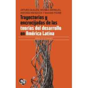 Trayectorias Y Encrucijadas De Las teorías Del Desarrollo en América Latina