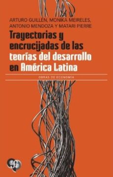 Trayectorias Y Encrucijadas De Las teorías Del Desarrollo en América Latina