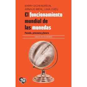 El Funcionamiento Mundial De Las Monedas. Pasado, Presente Y Futuro