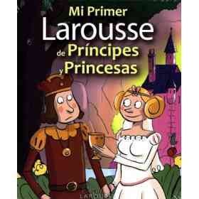 Mi Primer Larousse De Príncipes Y Princesas