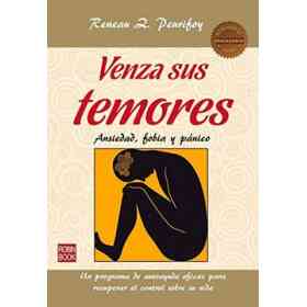 Venza Sus Temores: Ansiedad, Fobia Y Pánico