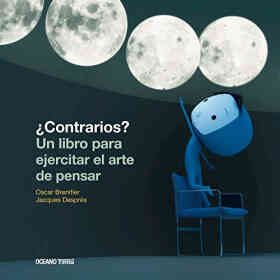 Contrarios? Un Libro Para Ejercitar El Arte De Pensar (Segunda Edición)