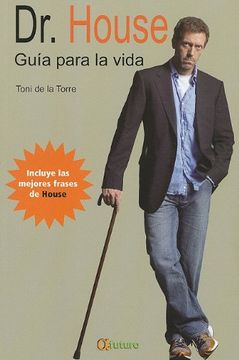 Dr. House Guia Para La Vida: Incluye Las Mejores Frases Del Medico Mas Tosco De La Television