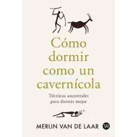 Como Dormir Como Un Cavernicola : Tecnicas Ancestrales Para Dormir Mejor