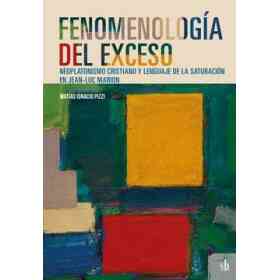 Fenomenología Del Exceso - Neoplatonismo Cristiano Y Lenguaje De La Saturación en Jean-Luc Marion