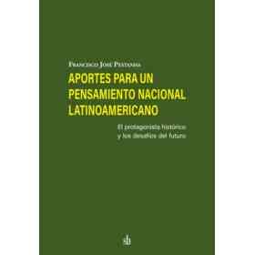 Aportes Para Un Pensamiento Nacional Latinoamericano : El Protagonista Historico Y Los Desafios Del Futuro