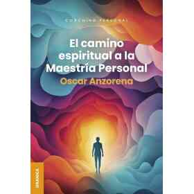 El Camino Espiritual a La Maestria Personal