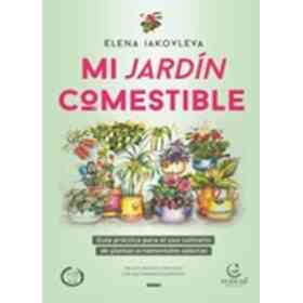Mi Jardín Comestible. guía Práctica Para El Uso Culinario De Plantas Ornamentales Selectas