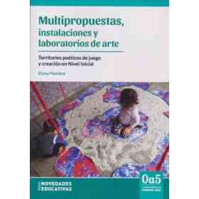 Multipropuestas, Instalaciones Y Laboratorios De Arte. Territorios Poéticos De Juego Y Creación en Nivel Inicial