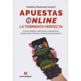 Apuestas Online. La Tormenta Perfecta - Crianza Digital Y Adicciones Emergentes. Implicancias Clínicas Y Lineamientos Prácticos