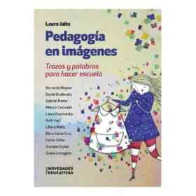 Pedagogía en Imágenes. Trazos Y Palabras Para Hacer Escuela