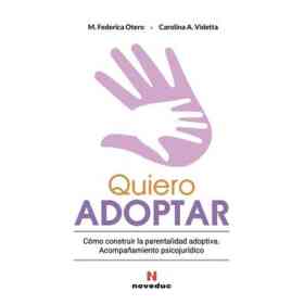 Quiero Adoptar - Cómo Construir La Parentalidad Adoptiva. Acompañamiento Psicojurídico