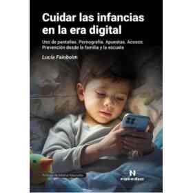 Cuidar Las Infancias en La Era Digital. Uso De Pantallas. pornografía. Apuestas. Acosos. Prevención Desde La Familia Y La Escuela