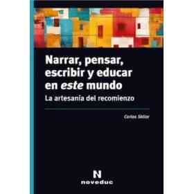 Narrar, Pensar, Escribir Y Educar en Este Mundo - La artesanía Del Recomienzo (en Inglés)