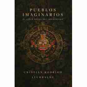Pueblos Imaginarios. El Libro Negro Del Indigenismo