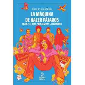 Maquina De Hacer Pajaros La. Charly El Rock Progresivo Y La Dictadura