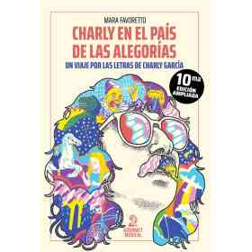 Charly en El País De Las alegorías. Un Viaje Por Las Letras De Charly Garcia (10ma ed.)
