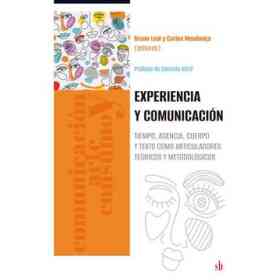 Experiencia Y Comunicación. Tiempo, Agencia, Cuerpo Y Texto Como Articuladores Teóricos Y Metodológicos