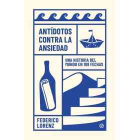 Antidotos Contra La Ansiedad. Una Historia Del Mundo en 108 Fechas