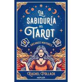 La Sabiduria Del Tarot De Rachel Pollack: Arcanos Mayores