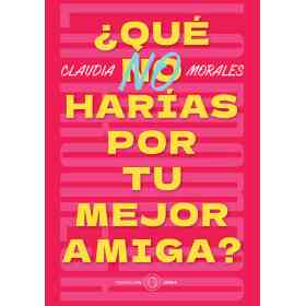 Que No Harias Por Tu Mejor Amiga