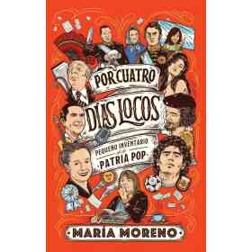 Por Cuatro días Locos. Pequeño Inventario De La Patria Pop