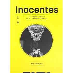 Inocentes. La Ciencia Forense en El Laberinto Judicial