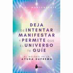 Deja De Intentar Manifestar Y Permite Que El Universo Te Guie