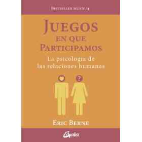 Juegos en Que Participamos: La psicología De Las Relaciones Humanas
